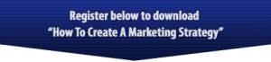 Register to download the ebook, "How To Create A Marketing Strategy."