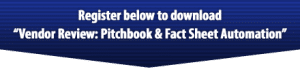 Register to download "Vendor Review: Pitchbook and Fact Sheet Automation".