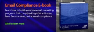 Learn how to build awesome email marketing programs that comply with global anti-spam laws. Become an expert at email compliance.