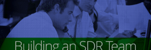 Tips on building an SDR team.