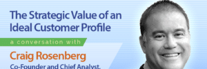 The Strategic Value of an Ideal Customer Profile with Craig Rosenberg