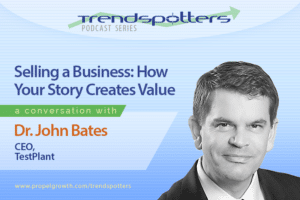 Selling A Business: How Your Story Creates Value with Dr. John Bates