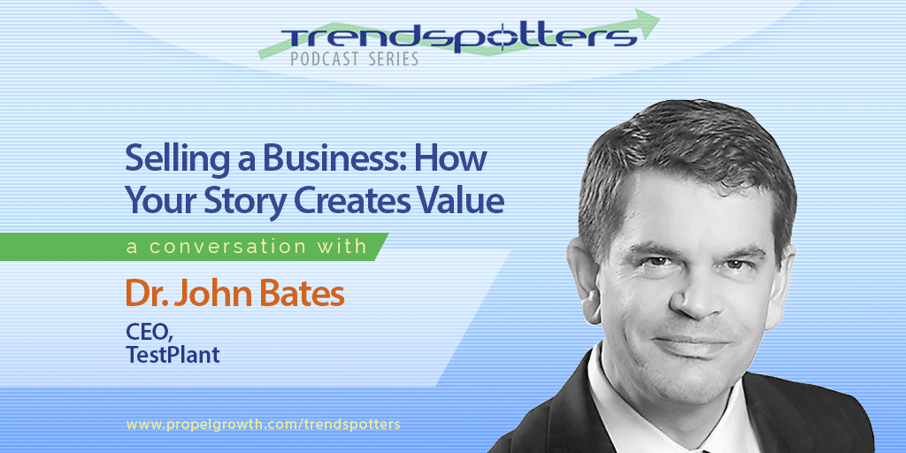 Selling a Business: How Your Story Creates Value with Dr. John Bates – Episode 008