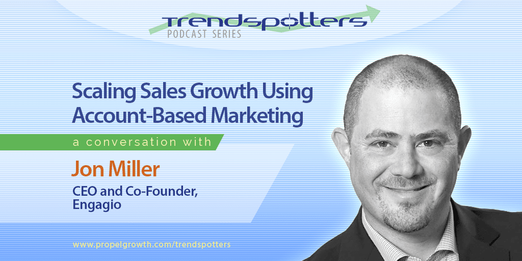 Scaling Up Sales Growth Using Account-Based Marketing with Jon Miller – Episode 010