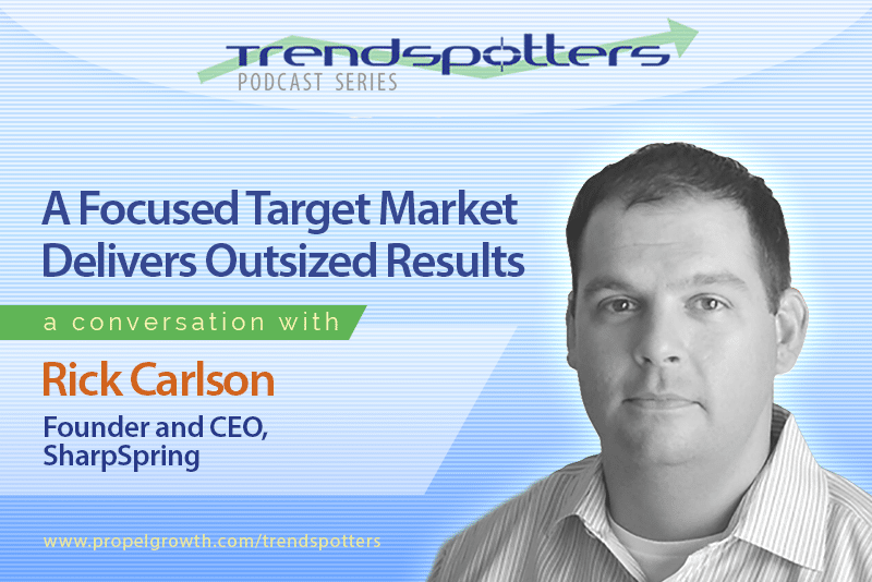 A Focused Target Market Delivers Outsized Results with Rick Carlson