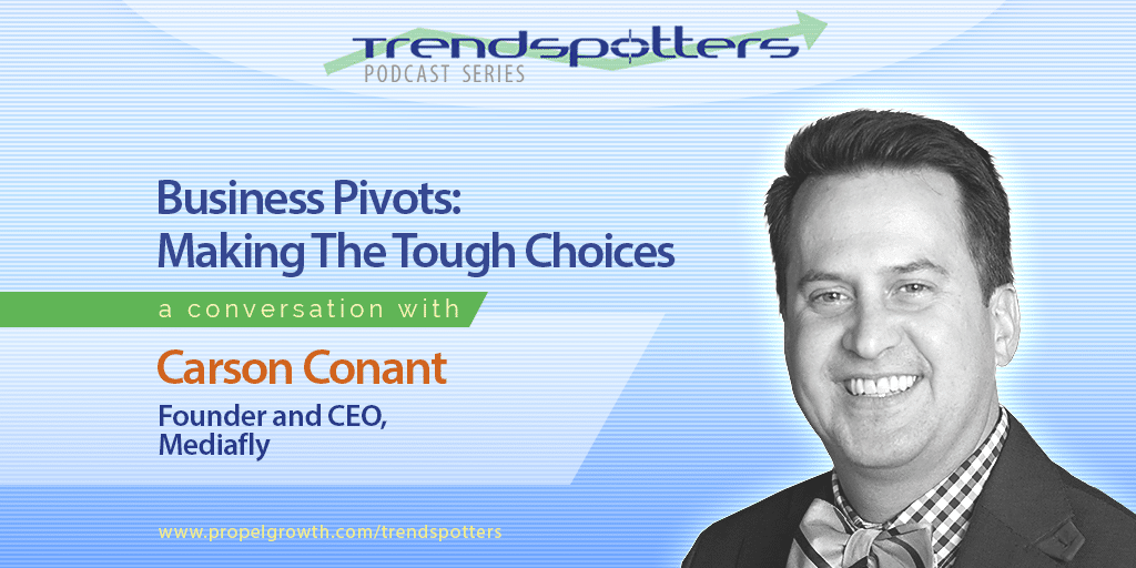 Business Pivots – Making The Tough Choices with Carson Conant, Episode 013