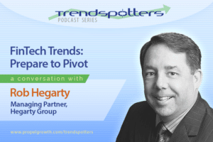 FinTech Trends: Prepare to Pivot, with Rob Hegarty